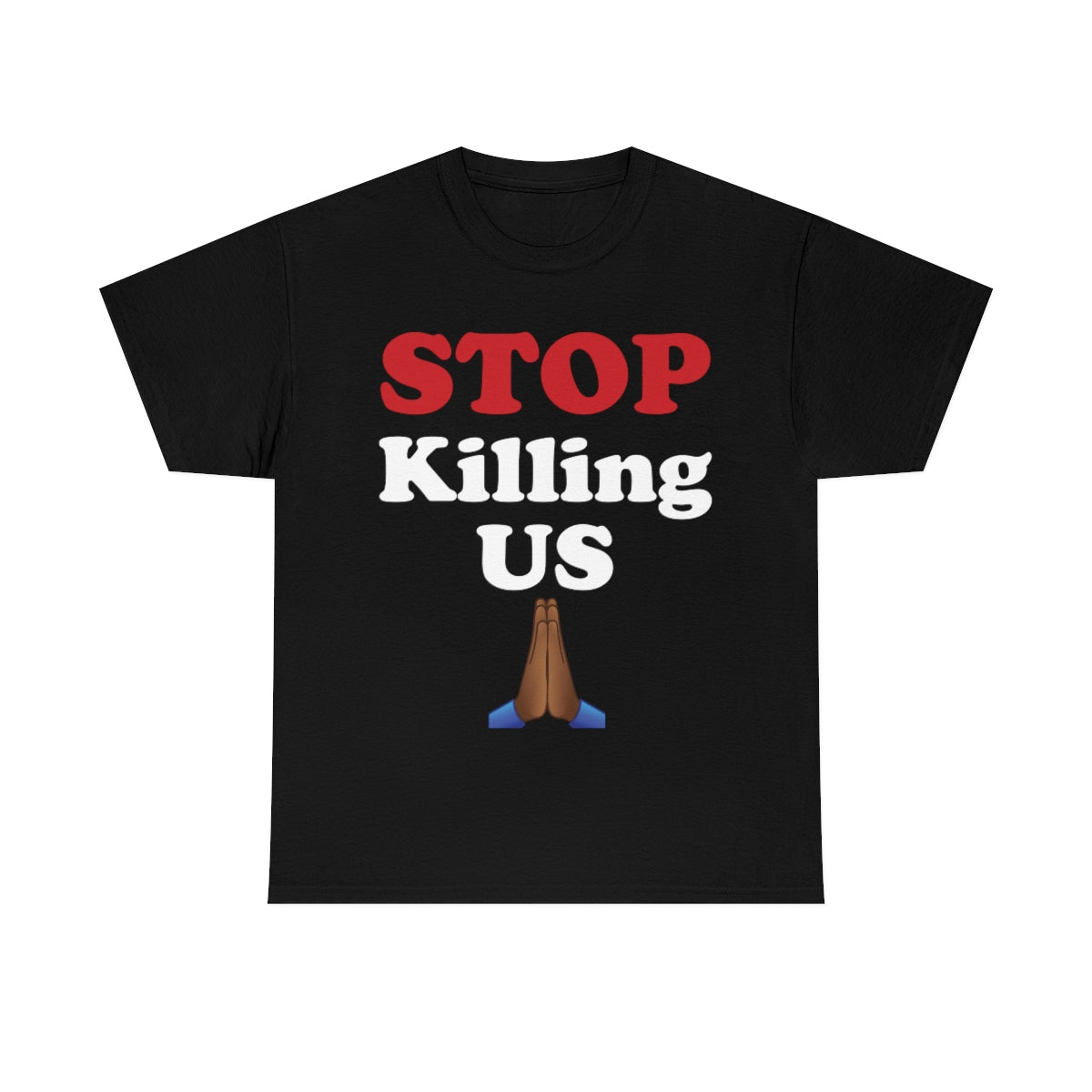 "Stop Killing Us" Unisex T-Shirt (Available in Black)